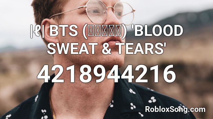 |ℓ| BTS (방탄소년단) 'BLOOD SWEAT & TEARS' Roblox ID