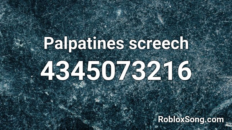 Palpatines screech Roblox ID