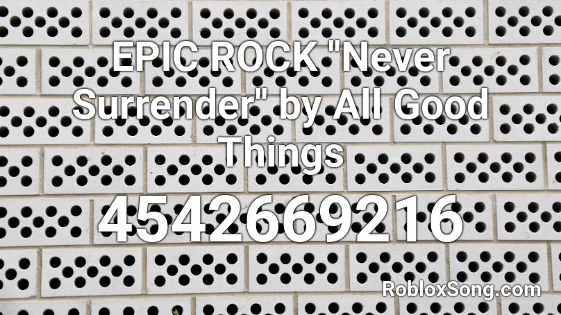 EPIC ROCK  ''Never Surrender'' by All Good Things  Roblox ID