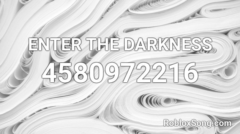 ENTER THE DARKNESS Roblox ID