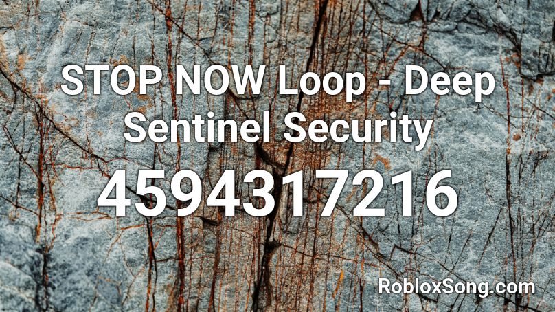 STOP NOW Loop - Deep Sentinel Security Roblox ID