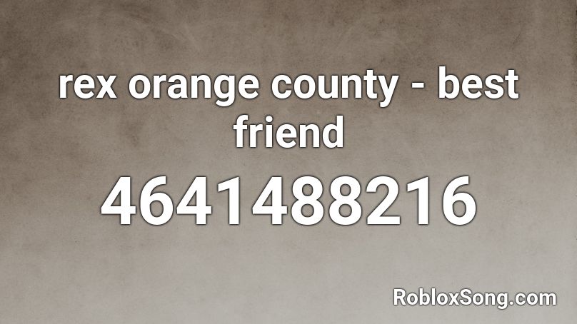 Rex Orange County Best Friend Roblox Id Roblox Music Codes - best friend roblox id code