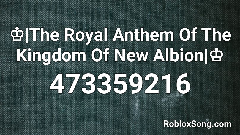 ♔|The Royal Anthem Of The Kingdom Of New Albion|♔ Roblox ID