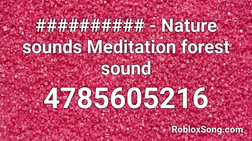 ########## - Nature sounds Meditation forest sound Roblox ID