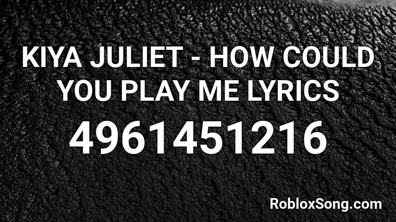 Kiya Juliet How Could You Play Me Lyrics Roblox Id Roblox Music Codes - joji worldstar money roblox id