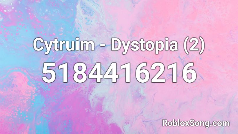 Cytruim - Dystopia (2) Roblox ID