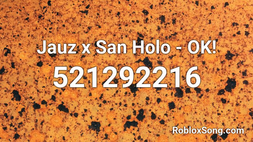 Jauz x San Holo - OK! Roblox ID
