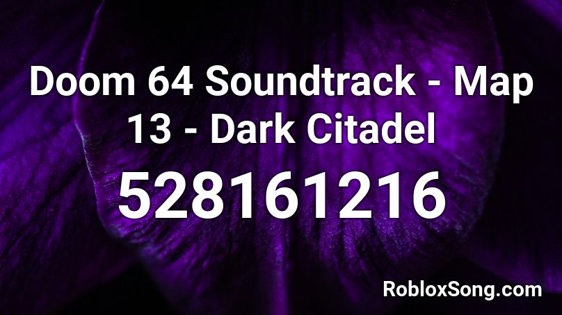 Doom 64 Soundtrack - Map 13 - Dark Citadel  Roblox ID