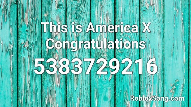 This is America X Congratulations Roblox ID