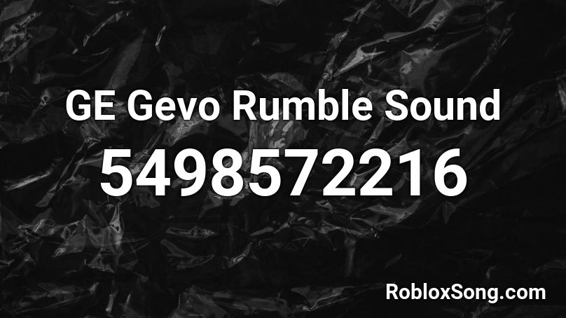 GE Gevo Rumble Sound Roblox ID