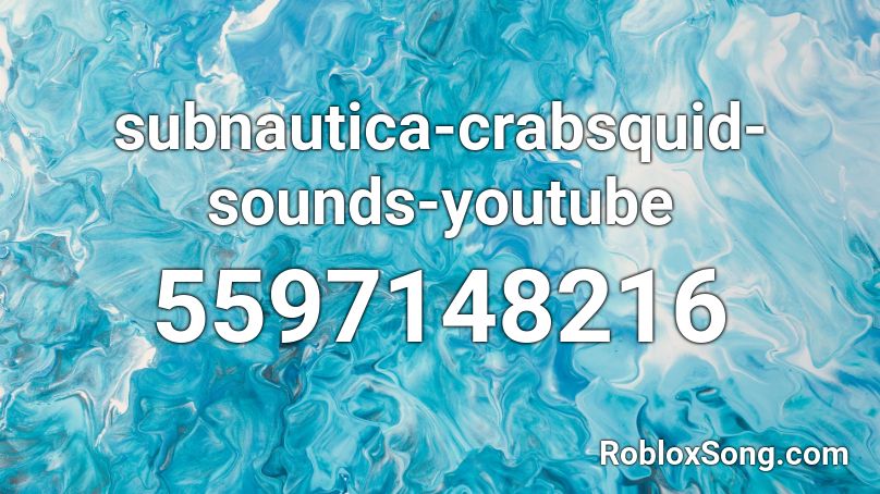 subnautica-crabsquid-sounds-youtube Roblox ID