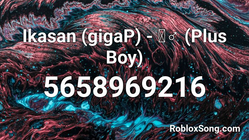 Ikasan (gigaP) - ＋♂ (Plus Boy) Roblox ID