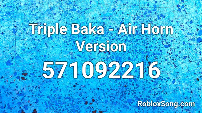 Triple Baka - Air Horn Version Roblox ID
