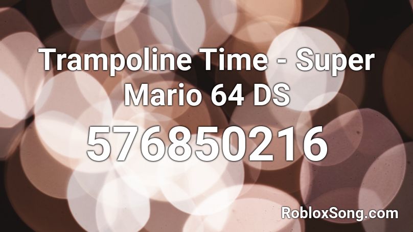 Trampoline Time - Super Mario 64 DS Roblox ID