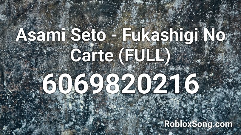 Asami Seto - Fukashigi No Carte (FULL) Roblox ID