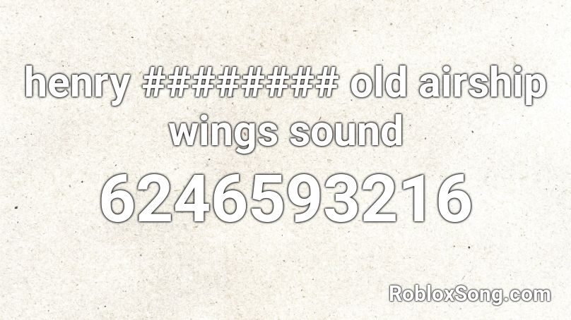 henry ######## old airship wings sound Roblox ID