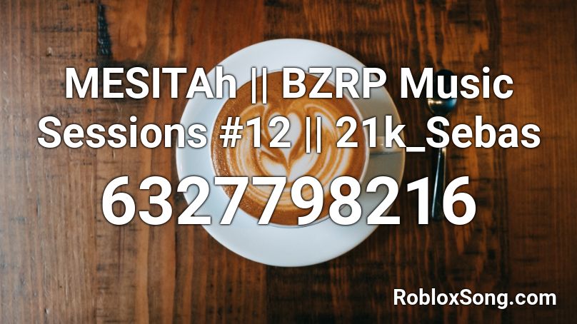 MESITAh || BZRP Music Sessions #12  || 21k_Sebas Roblox ID