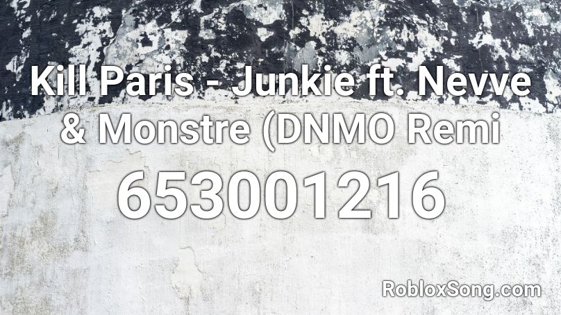 Kill Paris - Junkie ft. Nevve & Monstre (DNMO Remi Roblox ID