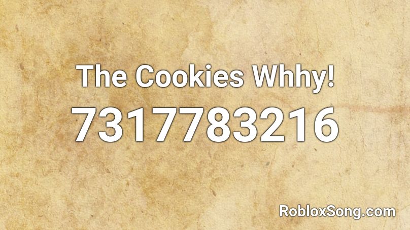 The Cookies Whhy! Roblox ID