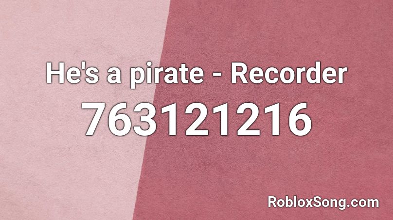 He's a pirate - Recorder Roblox ID