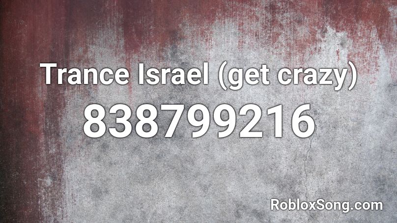 Trance Israel (get crazy) Roblox ID