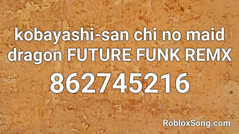 kobayashi-san chi no maid dragon FUTURE FUNK REMX Roblox ID