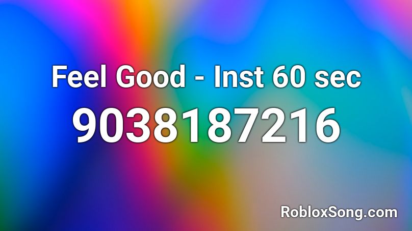 Feel Good - Inst 60 sec Roblox ID
