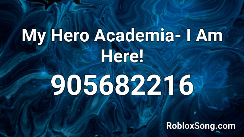 My Hero Academia I Am Here Roblox Id Roblox Music Codes - ants intro song roblox id