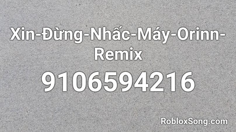 Xin-Đừng-Nhấc-Máy-Orinn-Remix Roblox ID