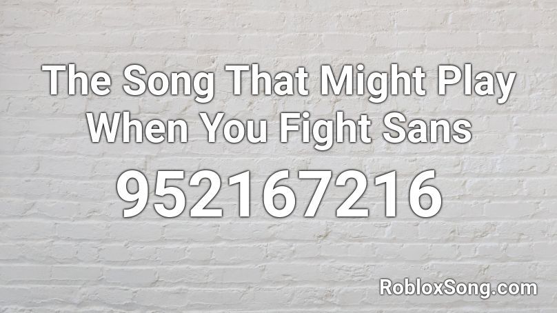 roblox music code the song that might play when you fight sans loud