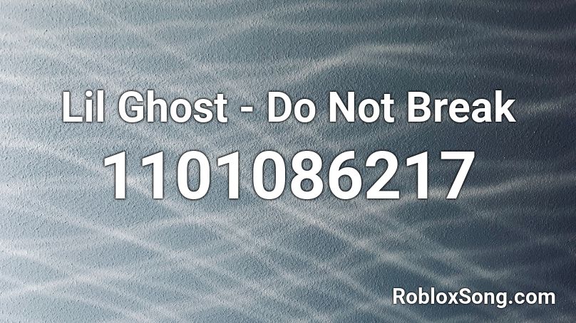 Lil Ghost - Do Not Break Roblox ID