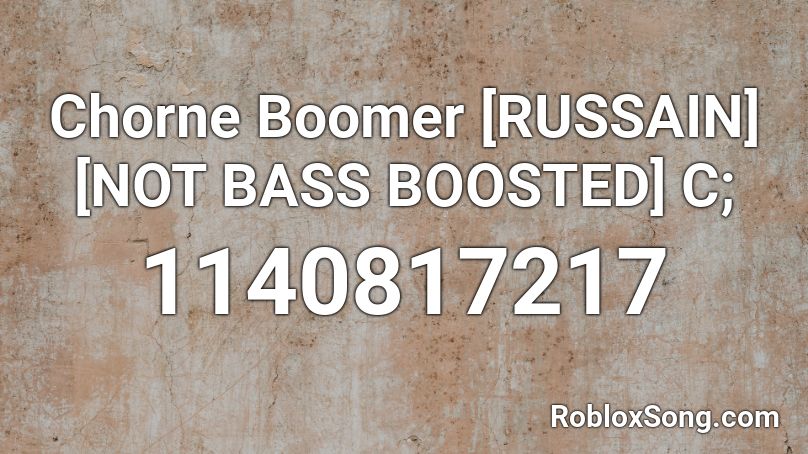 Chorne Boomer [RUSSAIN] [NOT BASS BOOSTED] C; Roblox ID