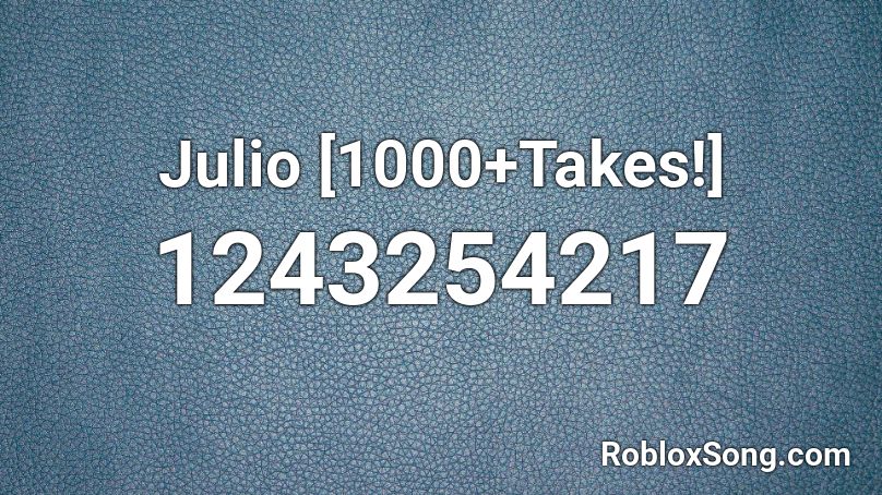 Julio [1000+Takes!] Roblox ID