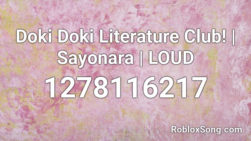 Doki Doki Literature Club! | Sayonara | LOUD Roblox ID
