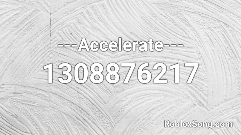 ---Accelerate--- Roblox ID