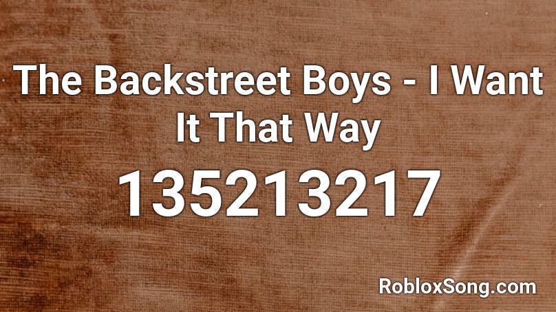 The Backstreet Boys - I Want It That Way Roblox ID