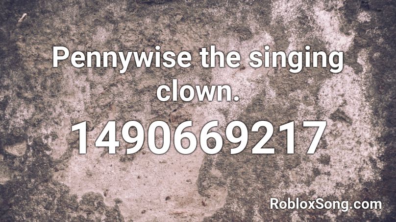 Pennywise The Singing Clown Roblox Id Roblox Music Codes - penywise song id roblox