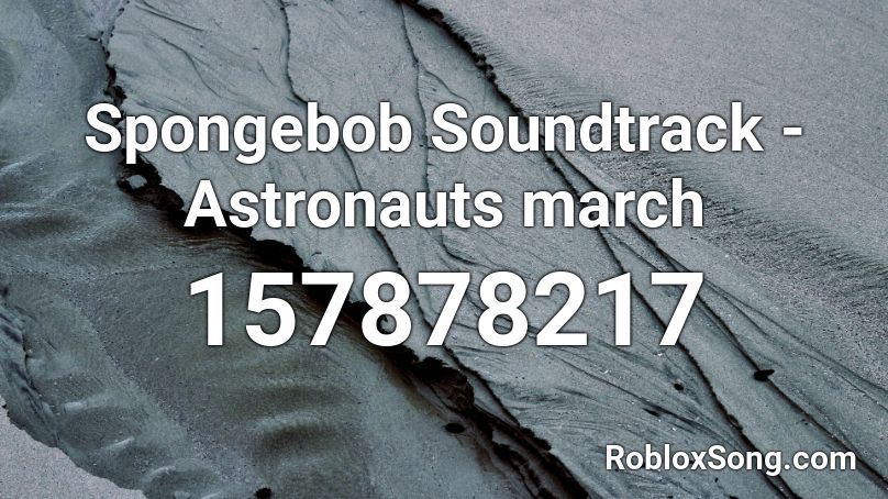 Spongebob Soundtrack - Astronauts march Roblox ID