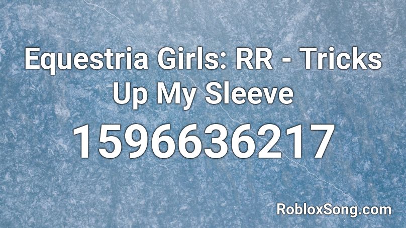 Equestria Girls: RR - Tricks Up My Sleeve Roblox ID