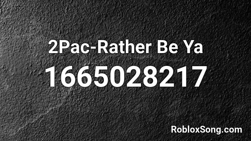 2Pac-Rather Be Ya Roblox ID