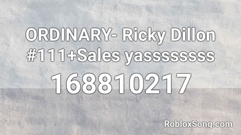 ORDINARY- Ricky Dillon #111+Sales yassssssss Roblox ID