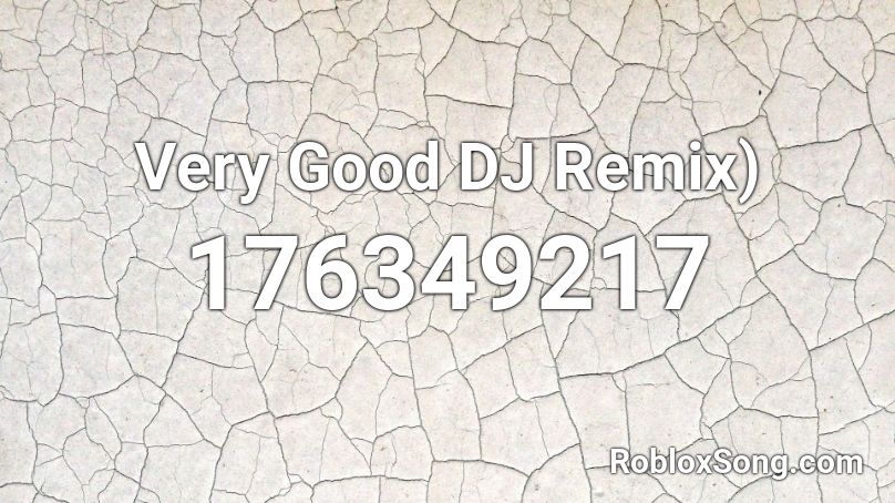 Very Good DJ Remix) Roblox ID