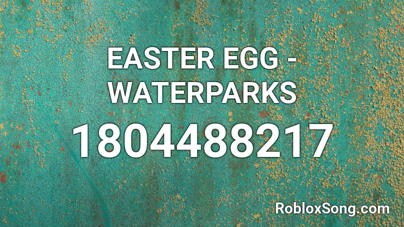 EASTER EGG - WATERPARKS Roblox ID