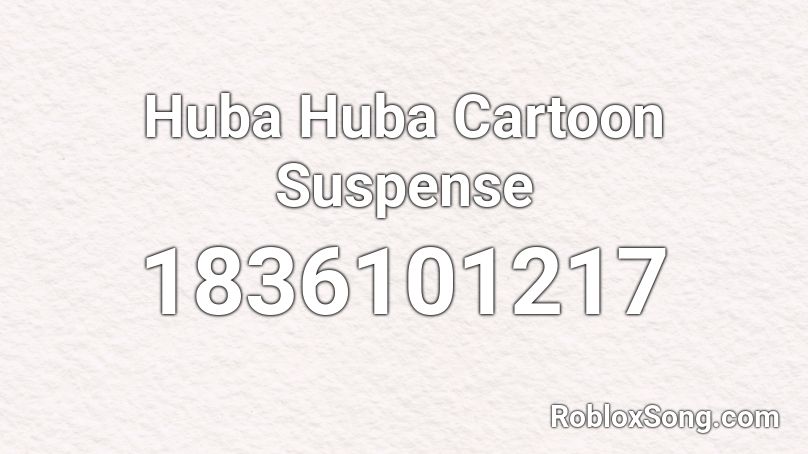 Huba Huba Cartoon Suspense Roblox ID