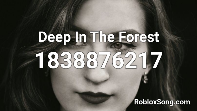 Deep In The Forest Roblox ID