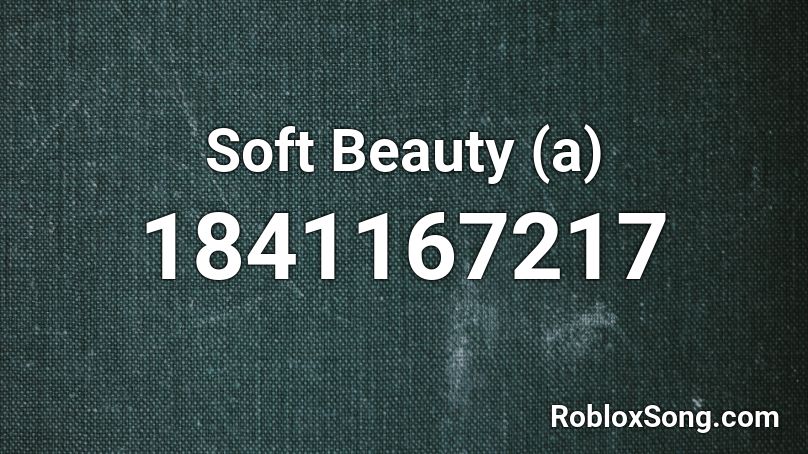 Soft Beauty (a) Roblox ID