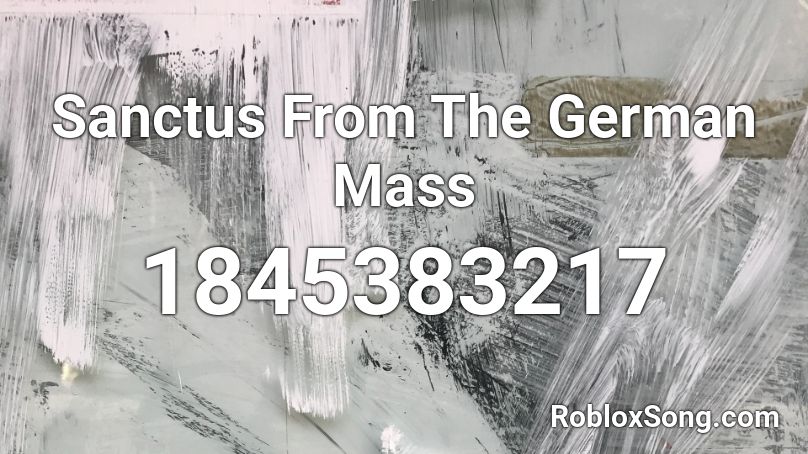 Sanctus From The German Mass Roblox ID
