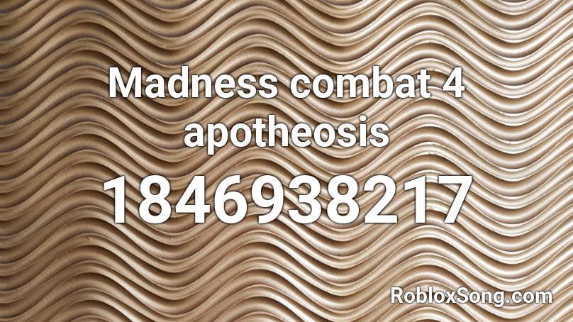 Madness combat 4 apotheosis Roblox ID
