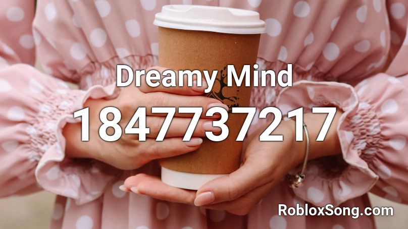 Dreamy Mind Roblox ID