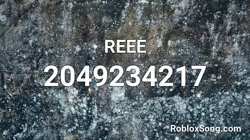 Reee Roblox Id Roblox Music Codes - roblox music code for reeeeeeeeeee meme